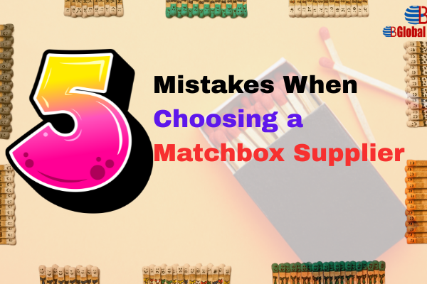 5 Common Mistakes to Avoid When Picking a Matchbox Supplier