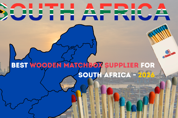 Best Matchbox Supplier for South Africa: Wooden Matchbox Manufacturers You Can Trust in 2026