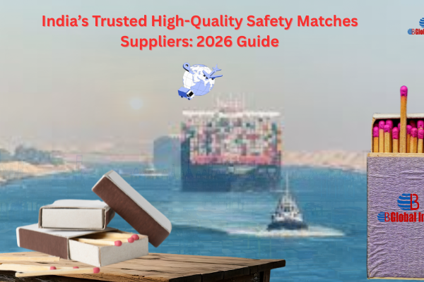 Where to Find High-Quality Safety Matches Suppliers in India: Complete 2026 Guide