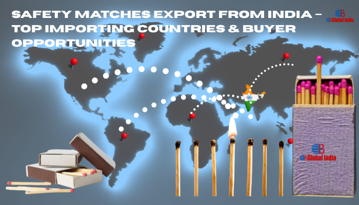 Safety Matches Export from India – Top Importing Countries & Buyer Opportunities
