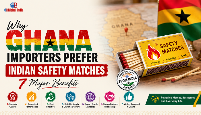 Why Ghana Importers Prefer Indian Safety Matches – 7 Major Benefits