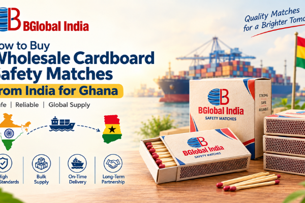 How to Buy Wholesale Cardboard Safety Matches from India for Ghana