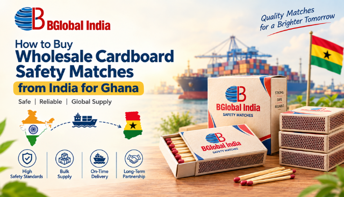 How to Buy Wholesale Cardboard Safety Matches from India for Ghana